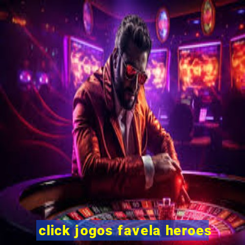 click jogos favela heroes